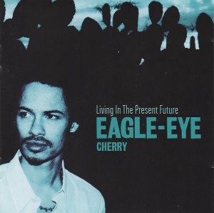 Eagle-Eye Cherry / Living In The Present Future