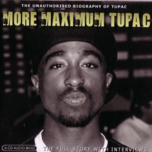 Tupac / More Maximum Tupac (The Unauthorised Biography Of Tupac Shakur)