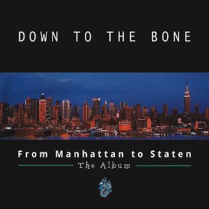 Down To The Bone / From Manhattan To Staten: The Album