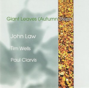 John Law, Tim Wells, Paul Clarvis / Giant Leaves (Autumn Steps)
