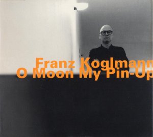 Franz Koglmann / O Moon My Pin-Up (DIGI-PAK)