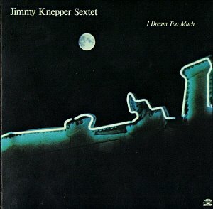 Jimmy Knepper Sextet / I Dream Too Much