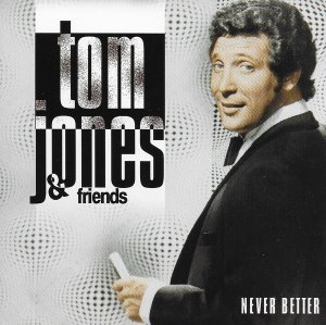 Tom Jones / Tom Jones &amp; Friends-Never Better