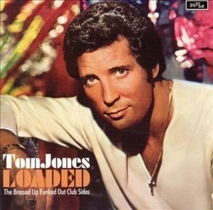 Tom Jones / Loaded: The Brassed Up Funked Out Club Sides