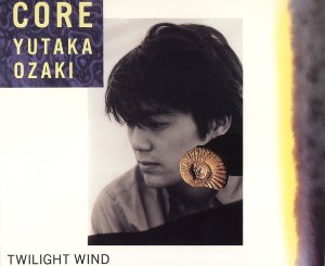Yutaka Ozaki (오자키 유타카) / Core / Twilight Wind (SINGLE)