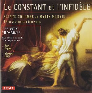 Les Voix Humaines / Sainte-Colombe, Et Marin Marais: Le Constant Et L&#039;Infidele