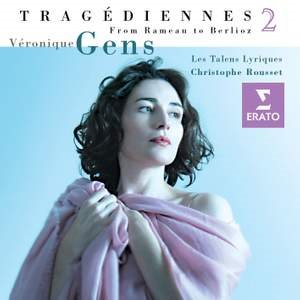 Christophe Rousset, Veronique Gens, Les Talens Lyriques / Tragediennes 2 - from Gluck to Berlioz