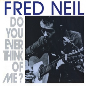 Fred Neil / Do You Ever Think Of Me