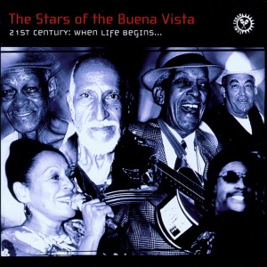 Buena Vista Social Club / The Stars Of The Buena Vista - 21st Century: When Life Begin