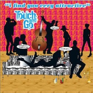 Touch and Go / I Find You Very Attractive