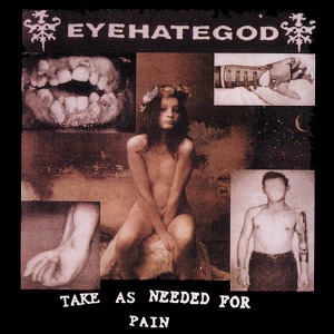 EyeHateGod / Take As Needed For Pain (REMASTERED)