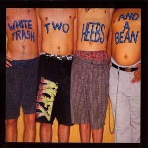 NOFX / White Trash Two Heebs &amp; A Bean