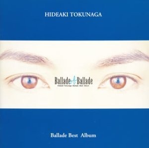 Tokunaga Hideaki (도쿠나가 히데아키) / Ballade Of Ballade (2CD)