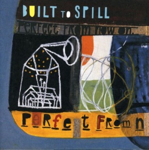 Built To Spill / Perfect From Now On