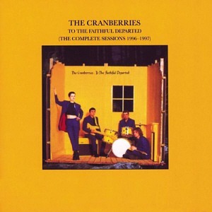 Cranberries / To The Faithful Departed: The Complete Sessions 1996-1997 (REMASTERED)