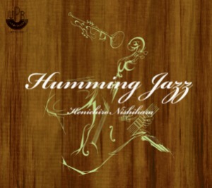 Kenichiro Nishihara / Humming Jazz (DIGI-PAK)