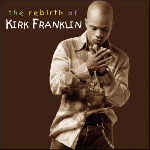 Kirk Franklin / Rebirth Of Kirk Franklin