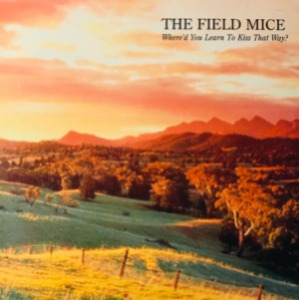 The Field Mice / Where&#039;d You Learn To Kiss That Way? (2CD)