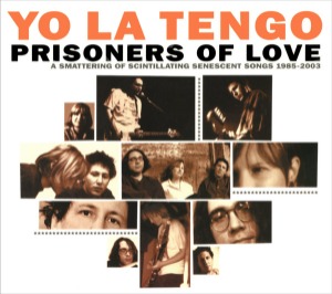 Yo La Tengo / Prisoners Of Love (A Smattering Of Scintillating Senescent Songs 1985-2003) (3CD)