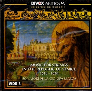 Sonatori De La Gioiosa Marca / String Music In The Republic Of Venice, 1615-1630