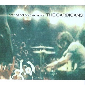 The Cardigans / First Band On The Moon