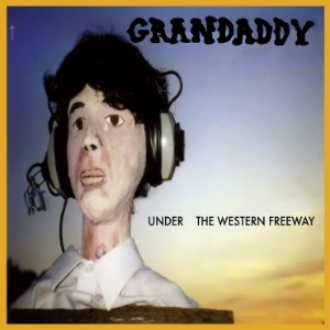 Grandaddy / Under The Western Freeway