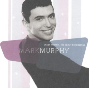 Mark Murphy / Crazy Rhythm: His Debut Recordings