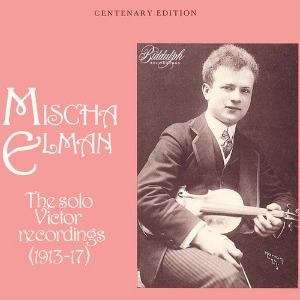 Mischa Elman / The Solo Victor Recordings (1913-17)