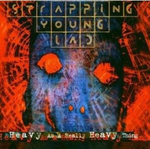 Strapping Young Lad / Heavy As A Really Heavy Thing
