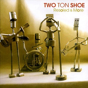 Two Ton Shoe / Resoled &amp; More (2CD)
