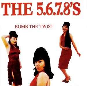 The 5.6.7.8&#039;s / Bomb The Twist