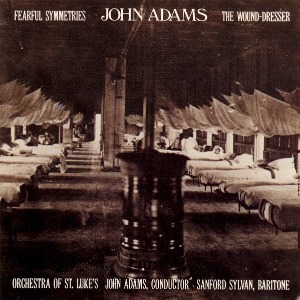 John Adams / Fearful Symmetries / The Wound-Dresser