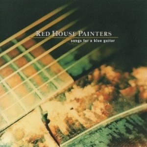 Red House Painters / Songs For A Blue Guitar