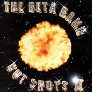 Beta Band / Hot Shots II