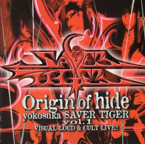 Yokosuka Saver Tiger / Origin Of Hide Vol. 1 - Visual Loud &amp; Cult Live!