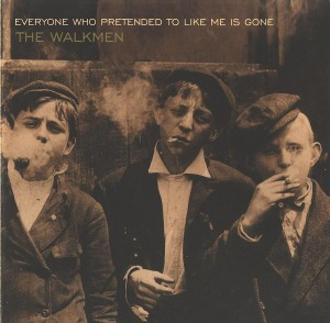 The Walkmen / Everyone Who Pretended To Like Me Is Gone