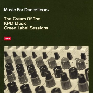 V.A. / Music For Dancefloors - The Cream Of The KPM Music Green Label Sessions