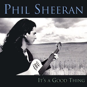 Phil Sheeran / It&#039;s A Good Thing