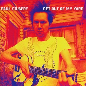 Paul Gilbert / Get Out Of My Yard