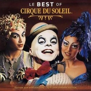Cirque Du Soleil / Le Best of Cirque Du Soleil