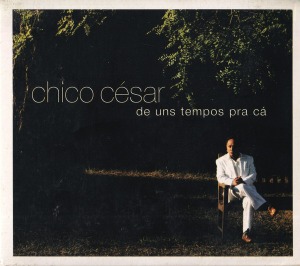 Chico Cesar / De Uns Tempos Pra Ca (DIGI-PAK)