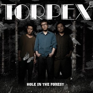 토팩스(Torpex) / Hole In The Forest