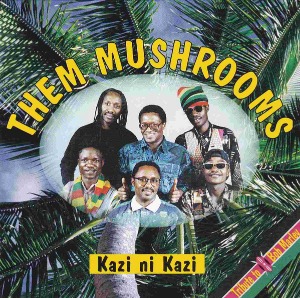 Them Mushrooms / Kazi Ni Kazi