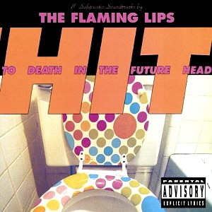 Flaming Lips / Hit To Death In The Future Head