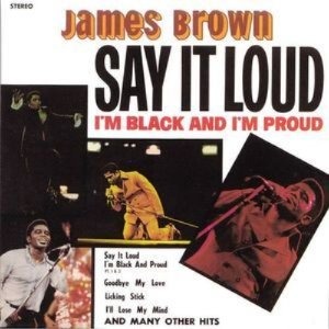 James Brown / Say It Loud: I&#039;m Black And I&#039;m Proud