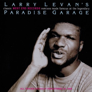 Larry Levan / Larry Levan’s Classic West End Records Remixes Made Famous At The Legendary Paradise Garage