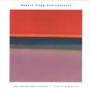 Robert Fripp / Radiophonics (1995 Soundscapes Volume 1)