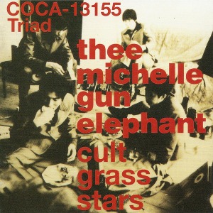 Thee Michelle Gun Elephant / Cult Grass Stars
