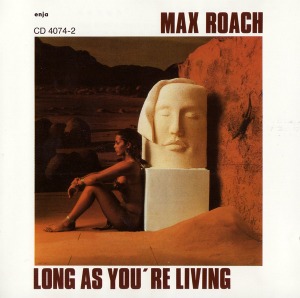 Max Roach Quintet / Long As You&#039;re Living