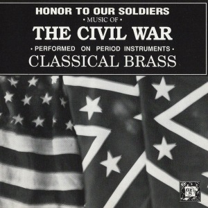 Classical Brass / Honor To Our Soldiers - Music Of The Civil War
